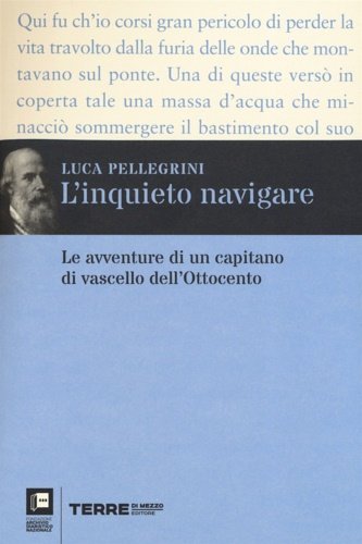 L'inquieto navigare. Le avventure di un capitano di vascello dell'Ottocento.