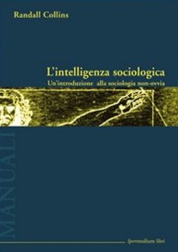 L'intelligenza sociologica. Un'introduzione alla sociologia non-ovvia.