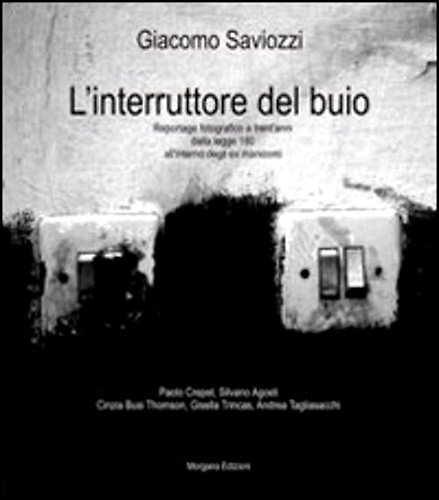 L'interruttore del buio. Reportage fotografico a trent'anni dalla legge 180 …