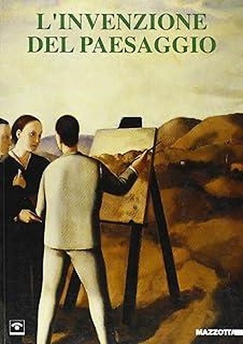 L'invenzione del paesaggio. Pittura italiana del paesaggio.