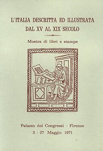 L'Italia descritta ed illustrata dal XV al XIX secolo. Mostra …