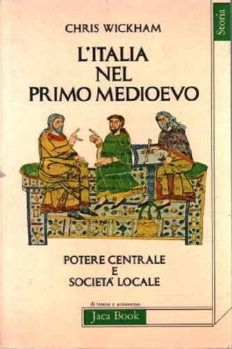 L'Italia nel primo Medioevo. Potere centrale e società locale 400-1000.