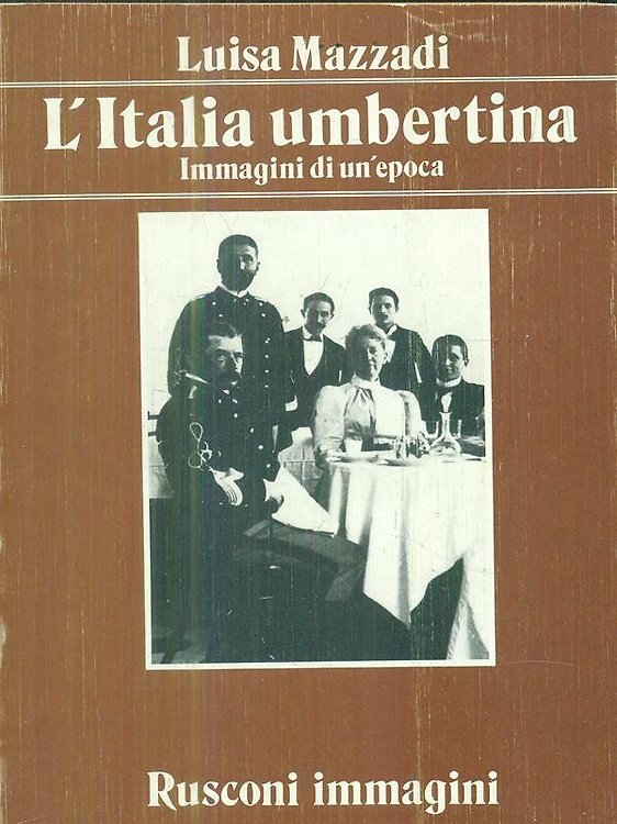 L'italia umbertina. Immagini di un'epoca.