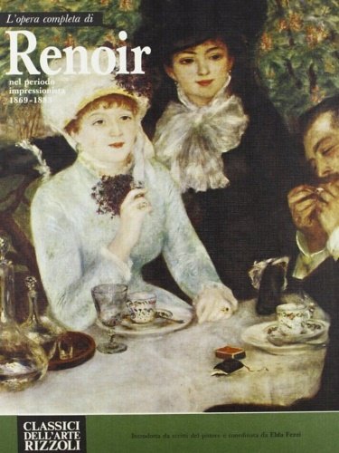 L'opera completa di Renoir nel periodo impressionista 1869-1883.