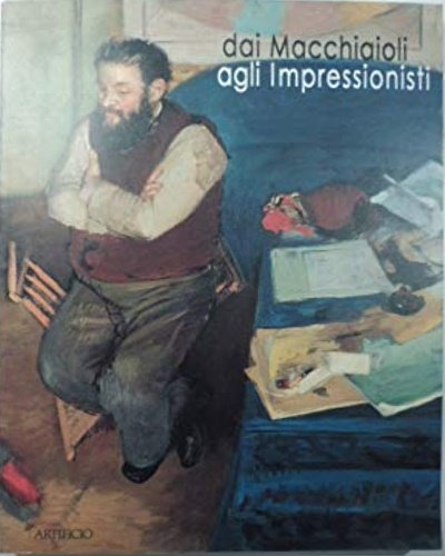 L'opera critica di Diego Martelli. Dai Macchiaioli agli Impressionisti.