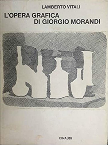 L'Opera grafica di Giorgio Morandi.