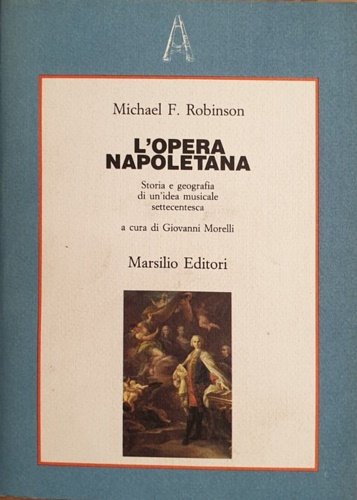 L'opera napoletana. Storia e geografia di un'idea musicale settecentesca.