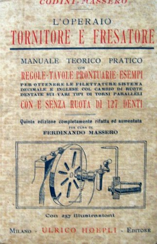 L'operario tornitore e fresatore. Manuale teorico-pratico con Regole-Tavole prontuari -Esempi …