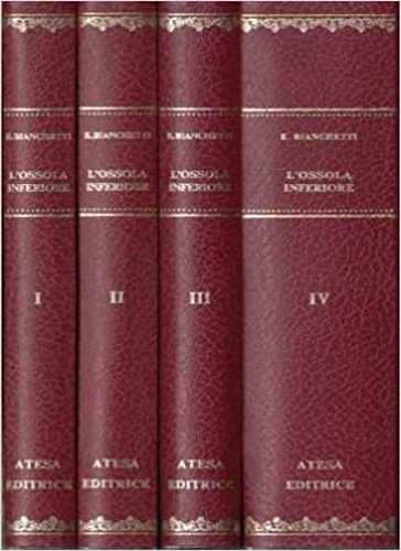 L'Ossola Inferiore. Notizie storiche e documenti. I quattro volumi dell'opera …