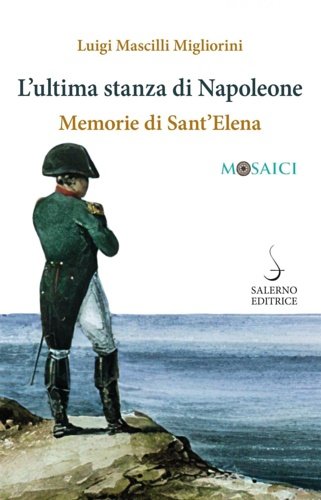 L'ultima stanza di Napoleone. Memorie di Sant'Elena.
