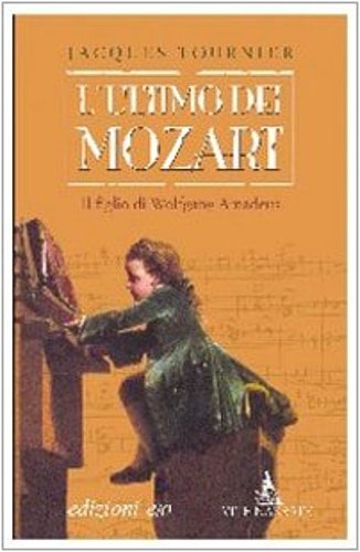 L'ultimo dei Mozart. Il figlio di Wolfgang Amadeus.