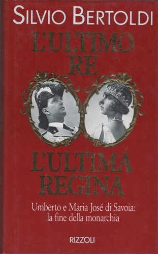 L'ultimo Re. L'ultima Regina. Umberto e Maria José di Savoia: …