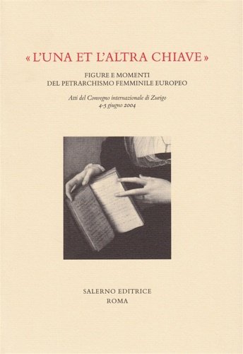 «L'una e l'altra chiave». Figure e momenti del petrarchismo femminile …