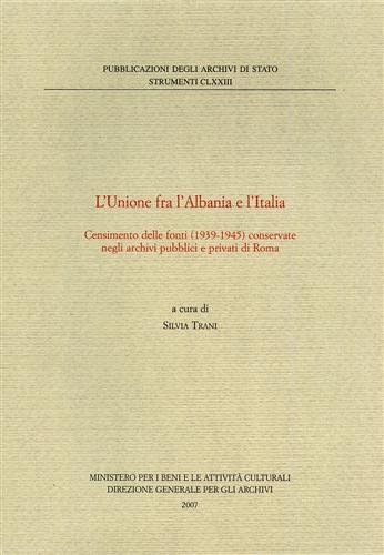 L'Unione fra l'Albania e l'Italia. Censimento delle fonti (1939-1945) conservate …