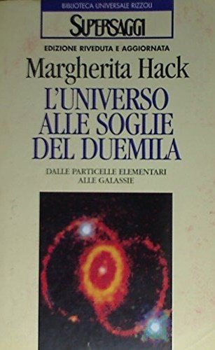 L'universo alle soglie del Duemila. Dalle particelle elementari alle galassie.