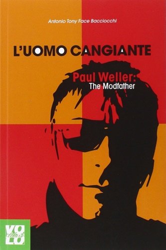 L'uomo cangiante. Paul Weller: the modfather.