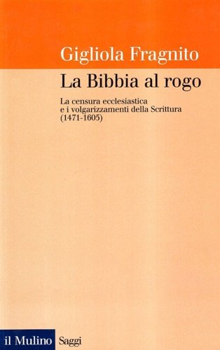 La Bibbia al rogo. La censura ecclesiastica e i volgarizzamenti …