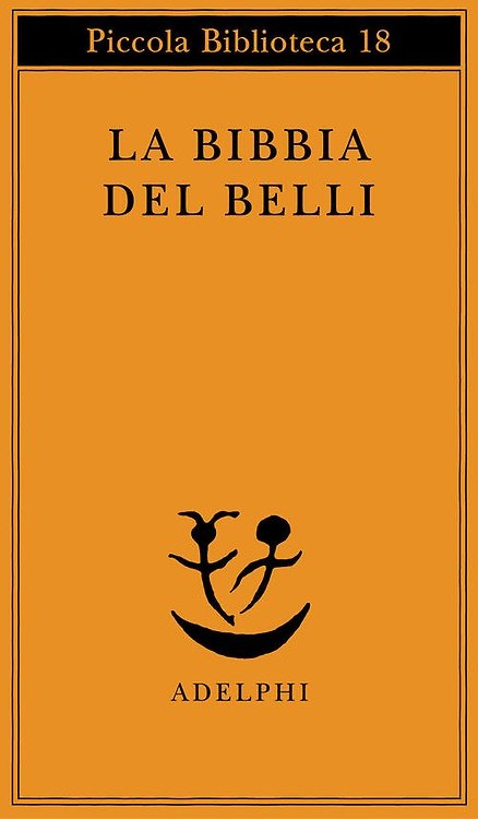 La Bibbia del Belli. I sonetti biblici di Giuseppe Gioachino …