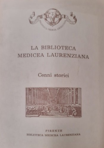 La Biblioteca Medicea Laurenziana. Cenni storici.