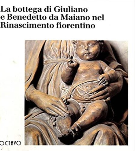 La bottega di Giuliano e Benedetto da Maiano nel Rinascimento …