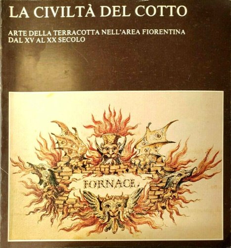 La civiltà del cotto. Arte della terracotta nell'area fiorentina dal …