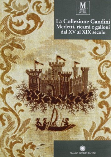 La collezione Gandini. Merletti, ricami e galloni dal XV al XIX secolo.