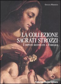 La Collezione Sacrati Strozzi. I dipinti restituiti a Ferrara.