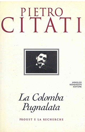 La Colomba Pugnalata. Proust e la Recherche.