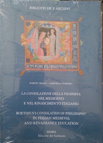 La consolazione della filosofia nel Medioevo e nel Rinascimento italiano / Boethius's Consolation of Philosophy in Italian Medieval and Renaissance Education.