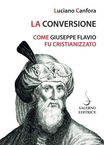 La conversione. Come Giuseppe Flavio fu cristianizzato.