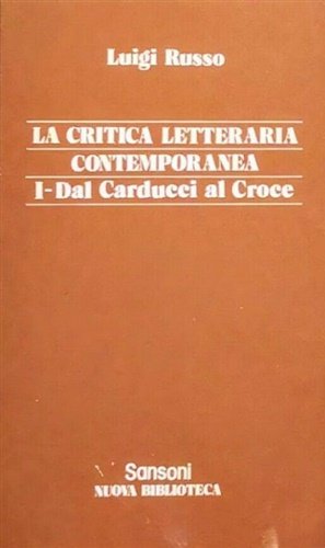 La Critica letteraria contemporanea. dal Carducci al Croce. Dal Gentile …