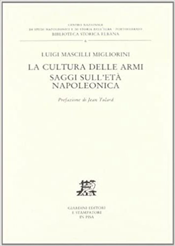 La cultura delle armi. Saggi sull'età napoleonica.
