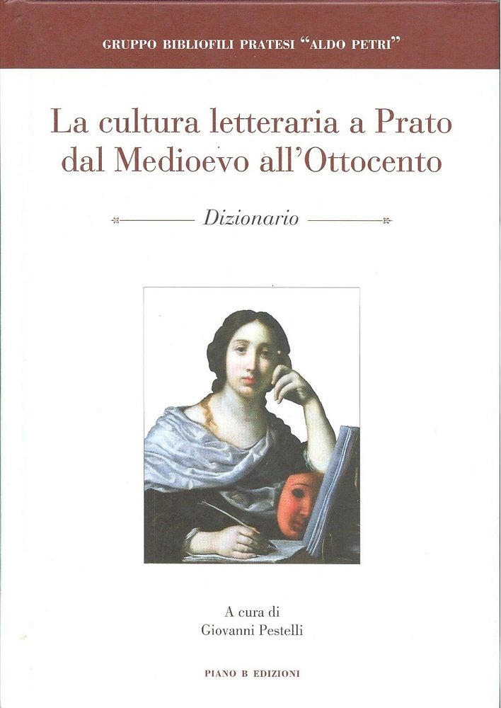 La cultura letteraria a Prato dal Medioevo all'Ottocento. Dizionario.