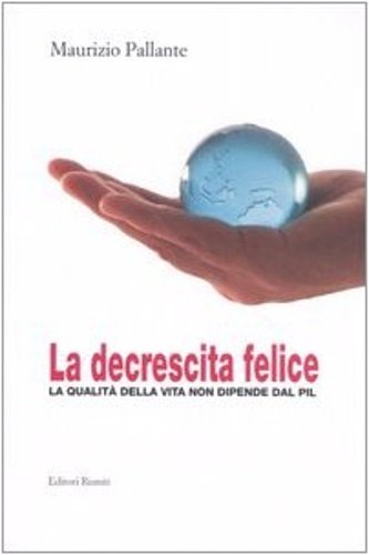 La decrescita felice. La qualità della vita non dipende dal …