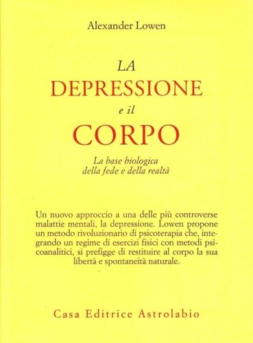 La depressione e il corpo. La base biologica della fede e della realtà.