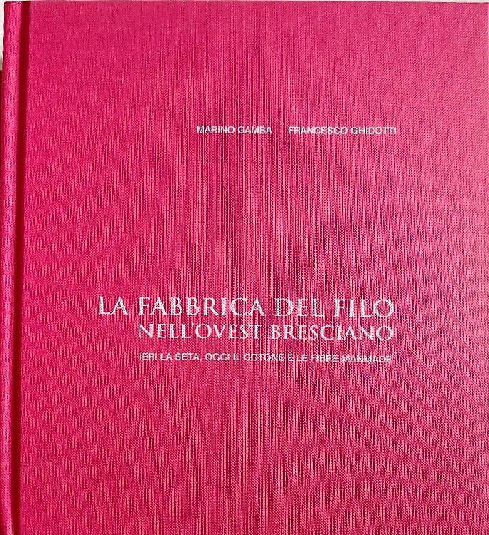 La fabbrica del filo nell'ovest bresciano. Ieri la seta, oggi … | Immagine principale