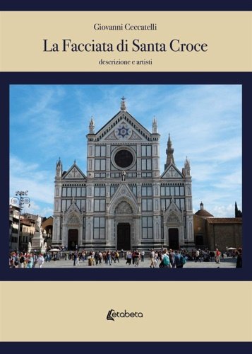 La facciata di Santa Croce. Descrizione e artisti. Volume II.