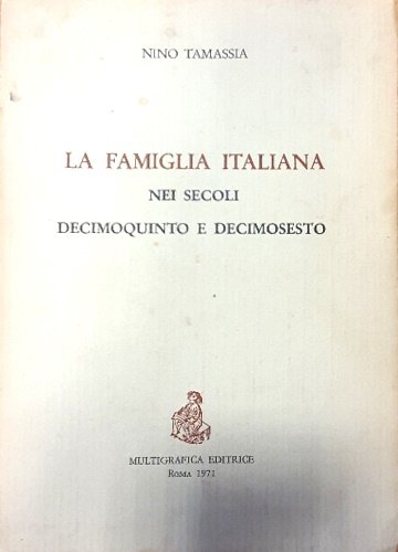 La Famiglia italiana nei secoli decimoquinto e decimosesto.