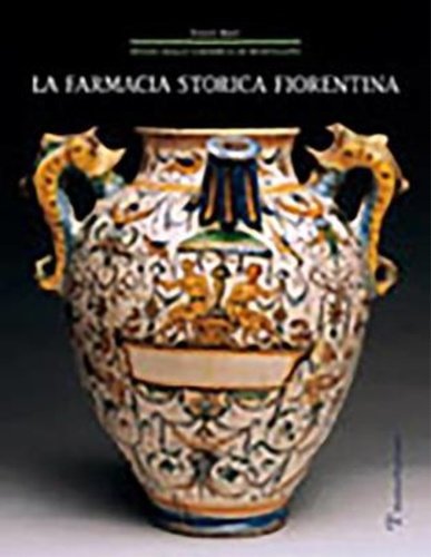 La farmacia storica fiorentina. I "fornimenti" in maiolica di Montelupo …