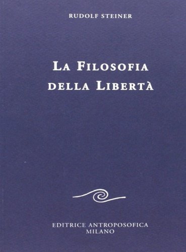 La filosofia della libertà. Linee fondamentali di una moderna concezione …