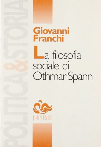 La filosofia sociale di Othmar Spann. Tra Methodenstreit e Staendestaat.
