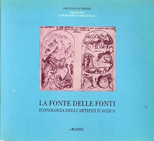 La fonte delle fonti. Iconologia degli artifizi d'acqua.