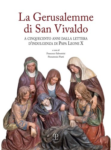 La Gerusalemme di San Vivaldo. A cinquecento anni dalla lettera …