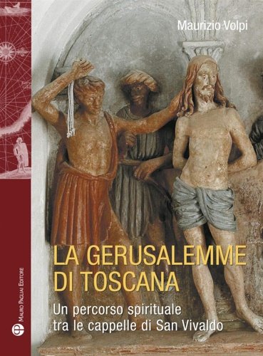 La Gerusalemme di Toscana. Un percorso spirituale tra le cappelle …