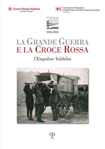 La grande guerra e la croce rossa. L'empolese valdelsa.