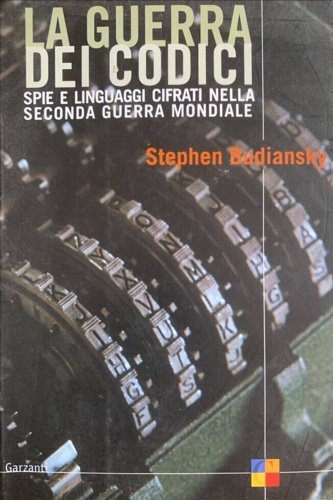 La guerra dei codici. Spie e linguaggi cifrati nela seconda …