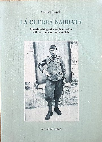 La guerra narrata. Materiale biografico orale e scritto sulla seconda guerra mondiale, raccolto a Certaldo.