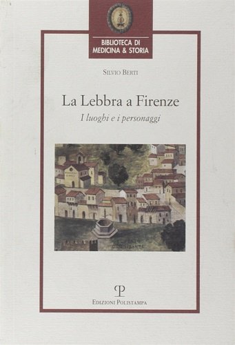 La lebbra a Firenze. I luoghi e i personaggi.