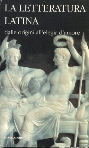 La letteratura latina della Cambridge University. Vol.I:Dalle origini all'elegia d'amore.