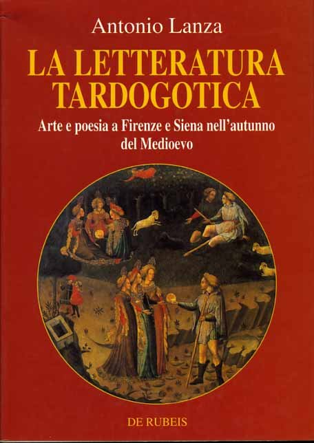 La letteratura tardogotica. Arte e poesia a Firenze e Siena …